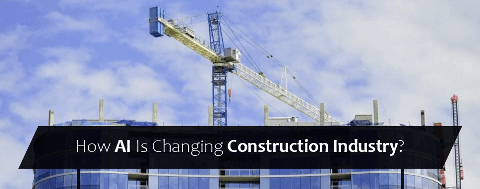 How AI Is Changing Construction Industry?