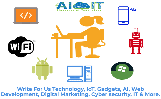 Write For Us Technology, IoT, Gadgets, AI, Web Development, Digital Marketing, Cyber security, IT & More