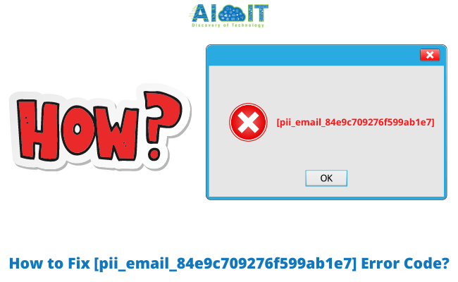 How to Fix [pii_email_84e9c709276f599ab1e7] Error Code?