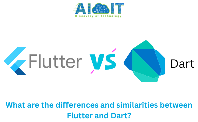 What are the differences and similarities between Flutter and Dart?