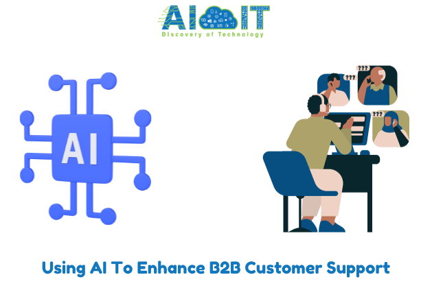 Using AI To Enhance B2B Customer Support