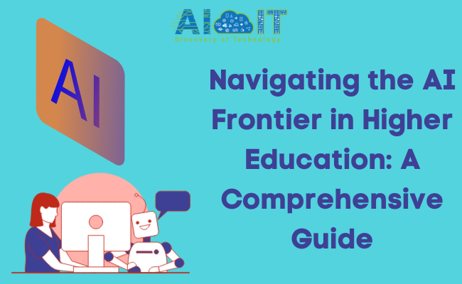 Navigating the AI Frontier in Higher Education: A Comprehensive Guide